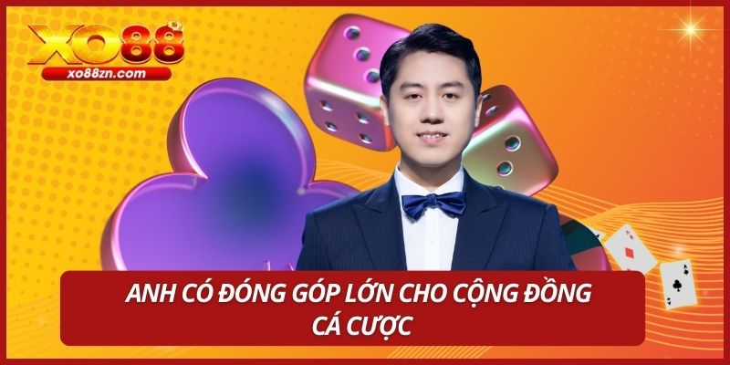 Anh có đóng góp lớn cho cộng đồng cá cược