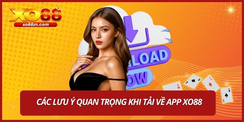 Các lưu ý quan trọng khi tải về app XO88