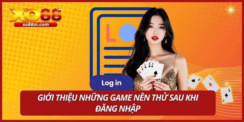 Giới thiệu những game nên thử sau khi đăng nhập