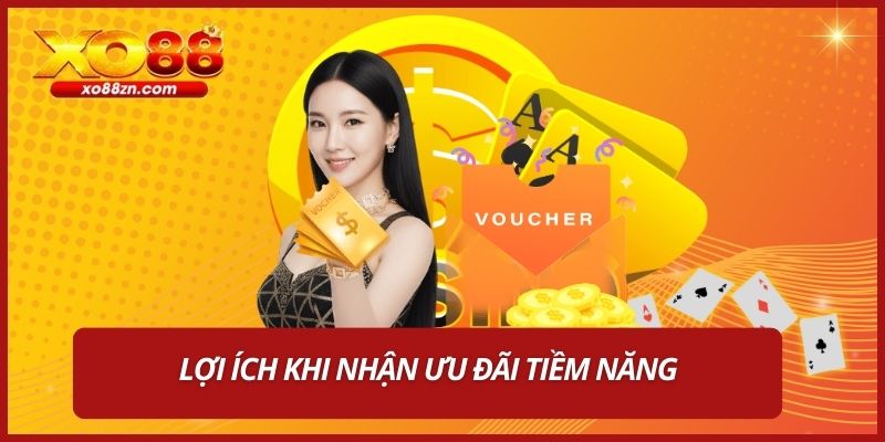 Lợi ích khi nhận ưu đãi tiềm năng