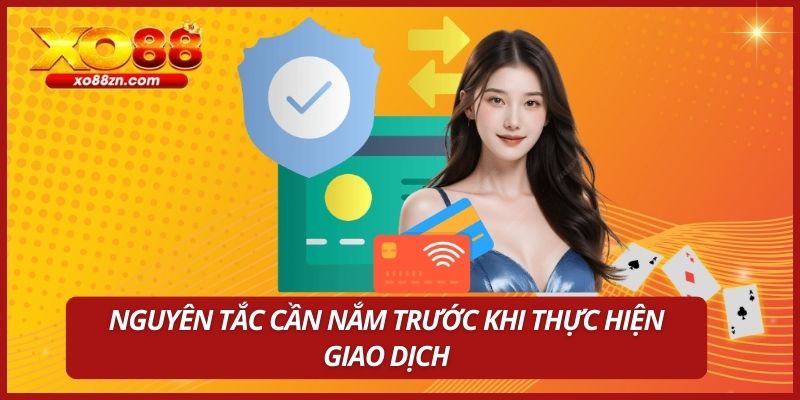 Nguyên tắc cần nắm trước khi thực hiện giao dịch