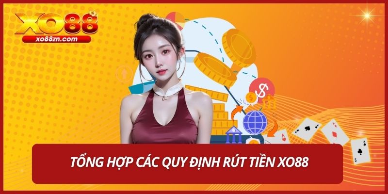 Tổng hợp các quy định rút tiền XO88