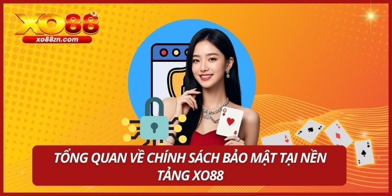 Tổng quan về chính sách bảo mật tại nền tảng XO88